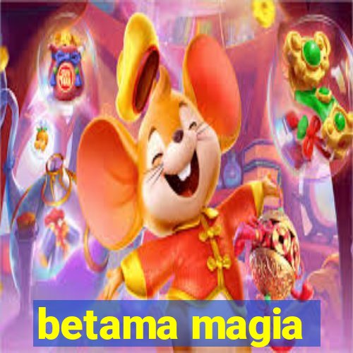 betama magia