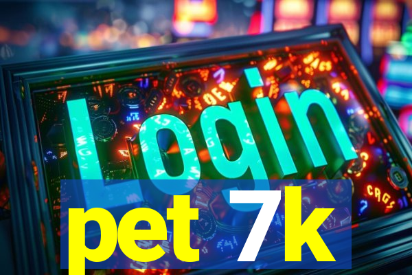 pet 7k