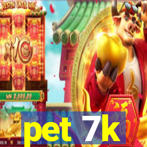 pet 7k