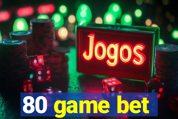 80 game bet