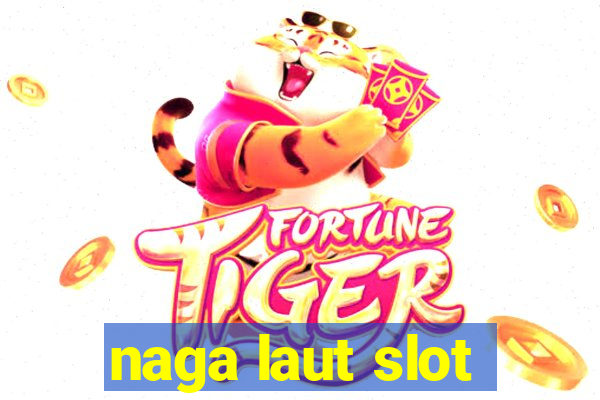 naga laut slot