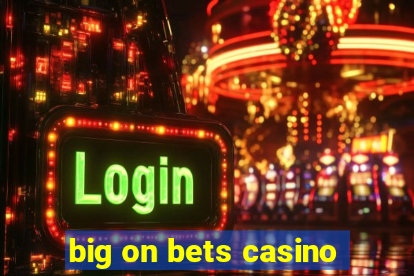 big on bets casino