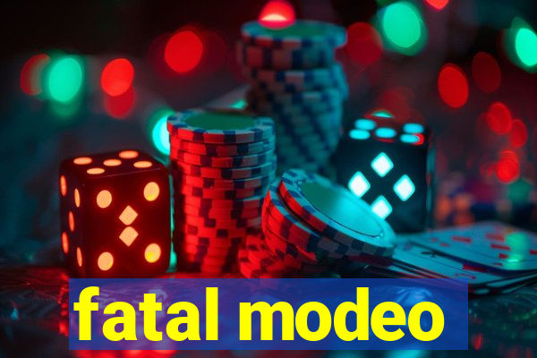 fatal modeo