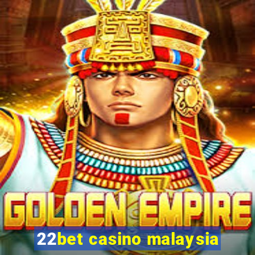 22bet casino malaysia