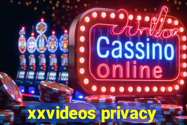 xxvideos privacy