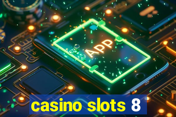 casino slots 8