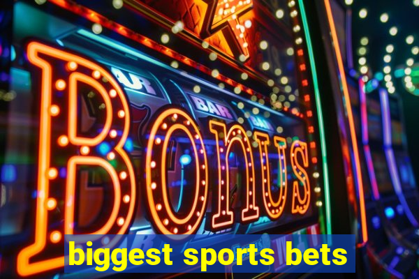 biggest sports bets