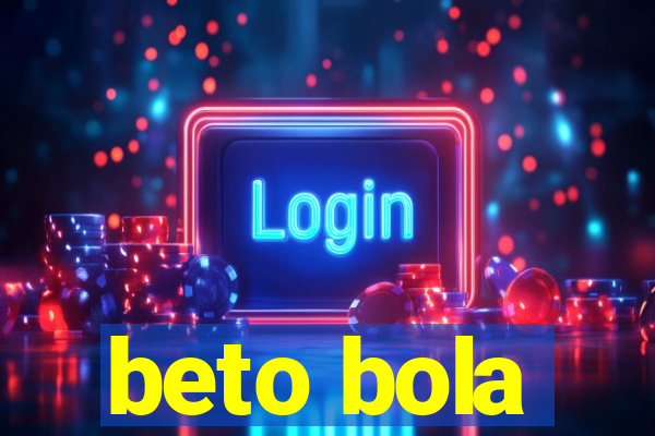 beto bola