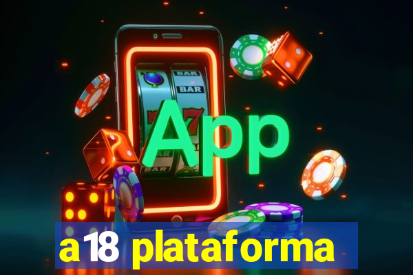 a18 plataforma