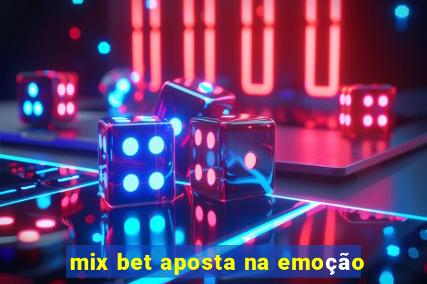 mix bet aposta na emoção