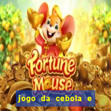 jogo da cebola e da berinjela