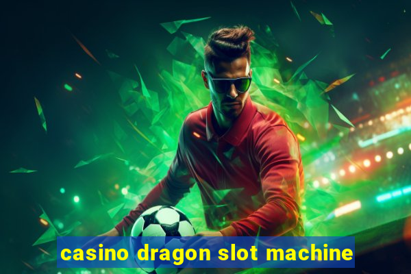 casino dragon slot machine