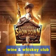 wine & whiskey club