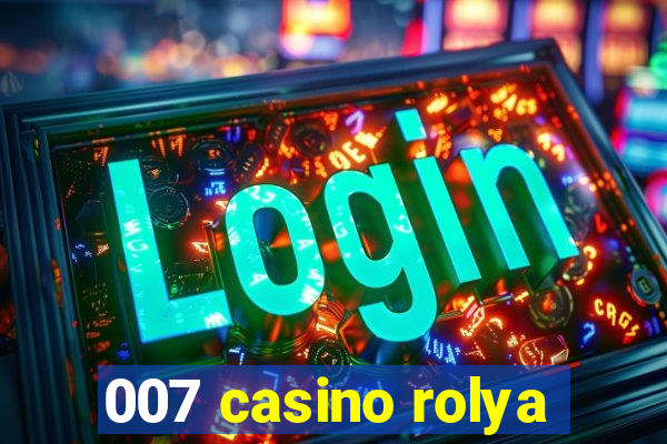 007 casino rolya