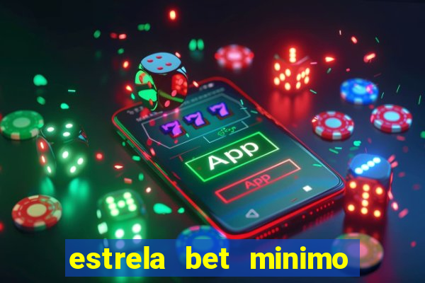 estrela bet minimo de deposito