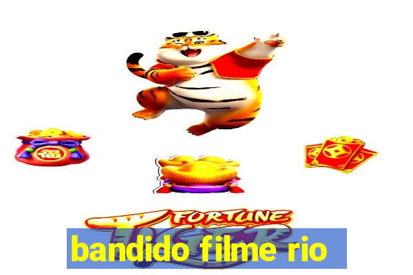 bandido filme rio