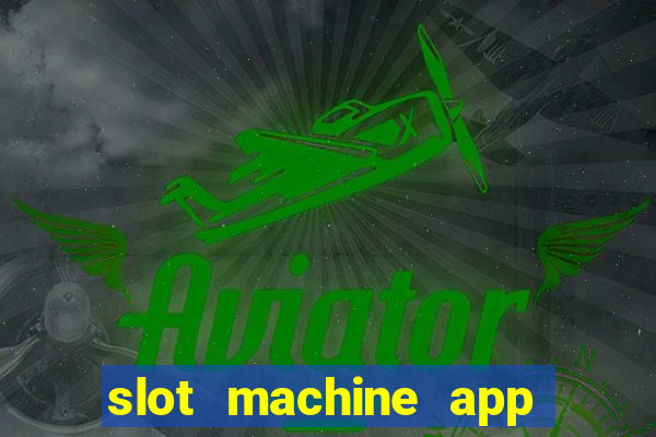 slot machine app real money