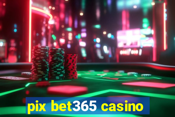 pix bet365 casino