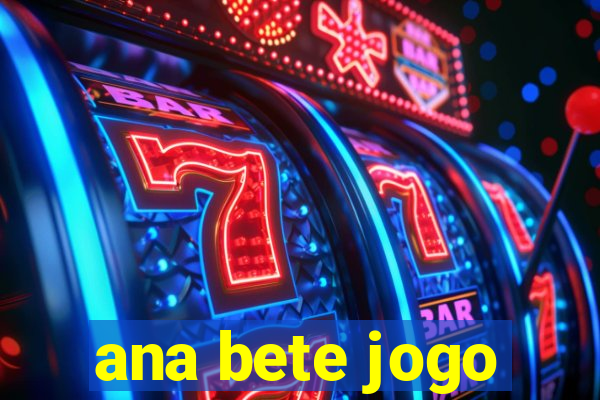 ana bete jogo