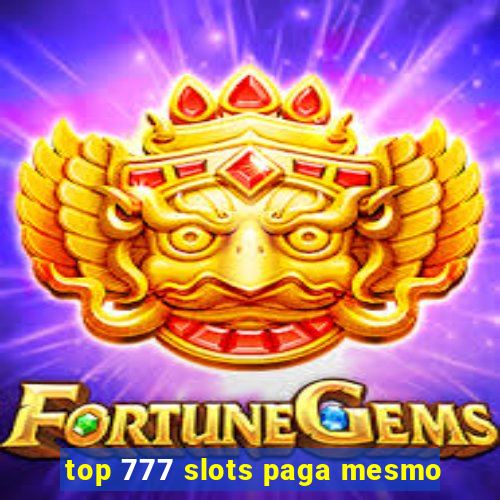 top 777 slots paga mesmo