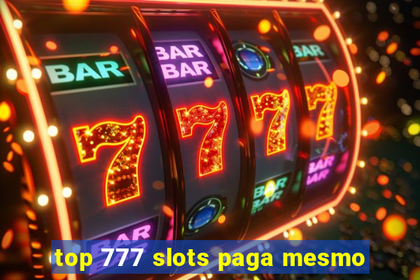 top 777 slots paga mesmo