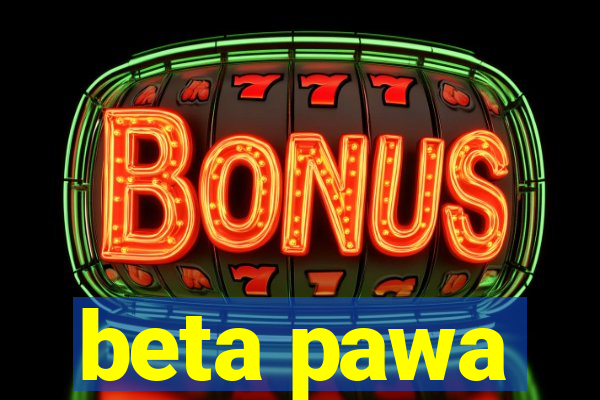 beta pawa