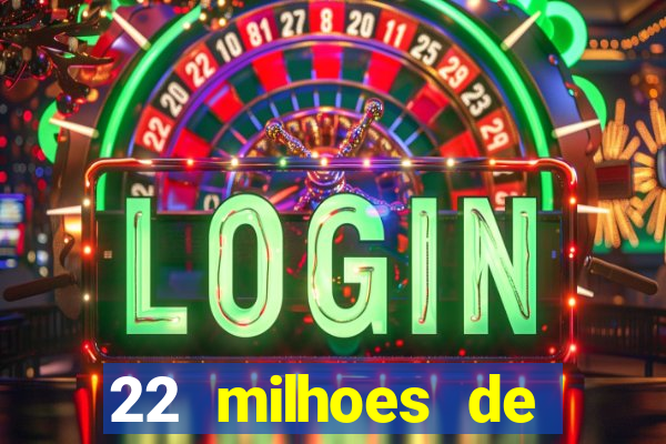 22 milhoes de cruzeiros hoje