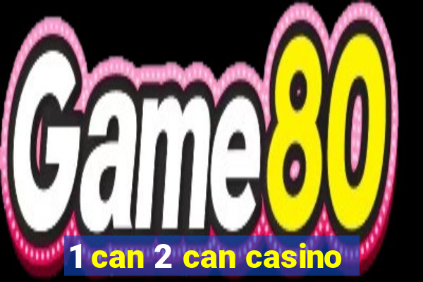 1 can 2 can casino