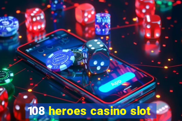 108 heroes casino slot