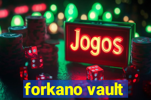 forkano vault