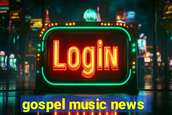 gospel music news