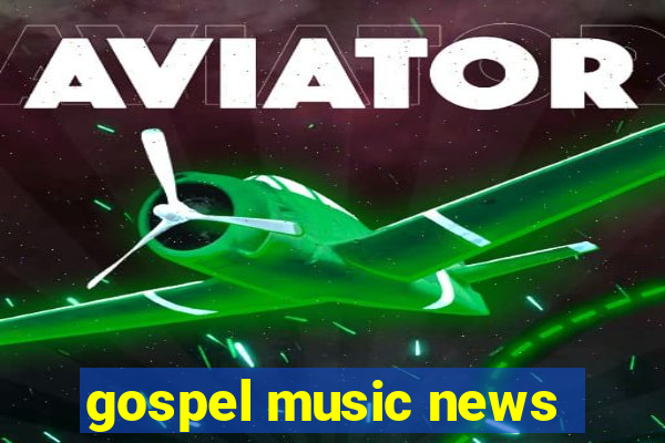 gospel music news