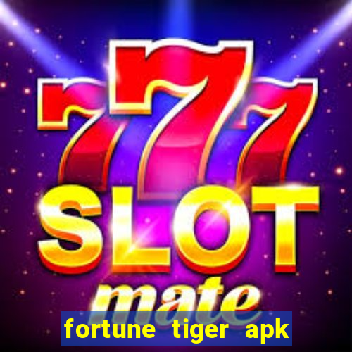 fortune tiger apk mod dinheiro infinito