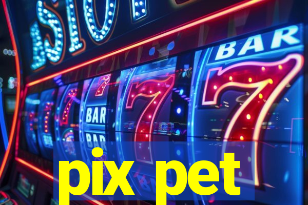 pix pet