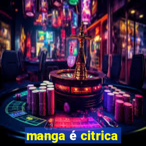 manga é citrica