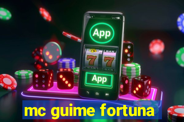 mc guime fortuna