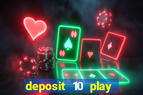 deposit 10 play with 40 casino