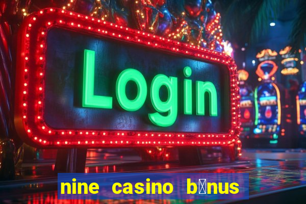 nine casino b贸nus sem dep贸sito