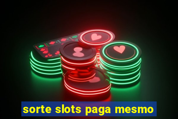 sorte slots paga mesmo