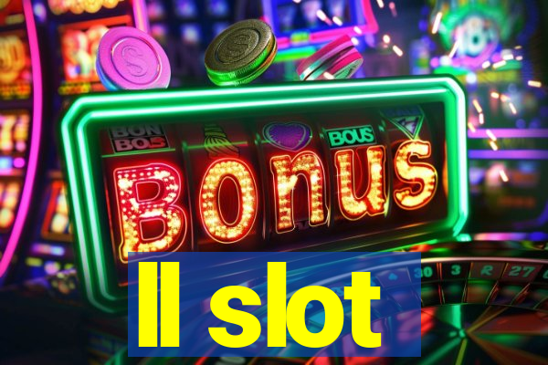 ll slot