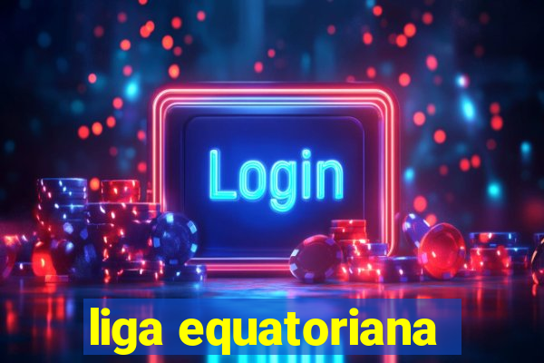 liga equatoriana