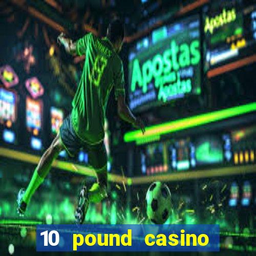 10 pound casino bonus no deposit