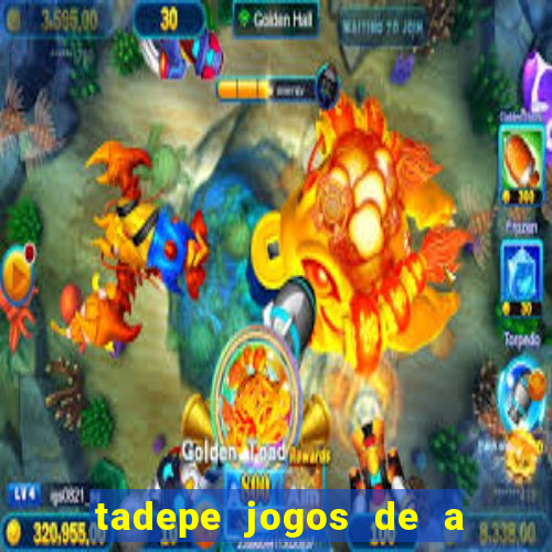 tadepe jogos de a  o