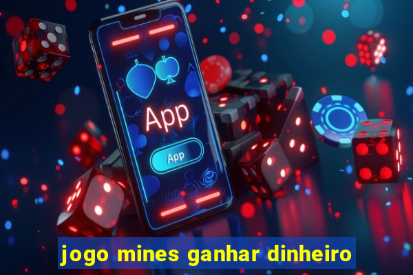 jogo mines ganhar dinheiro