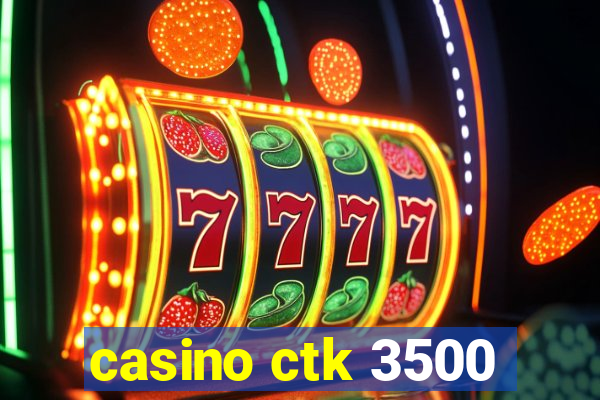 casino ctk 3500