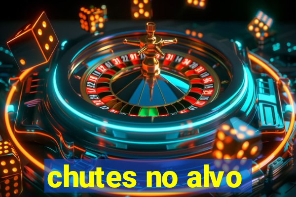 chutes no alvo