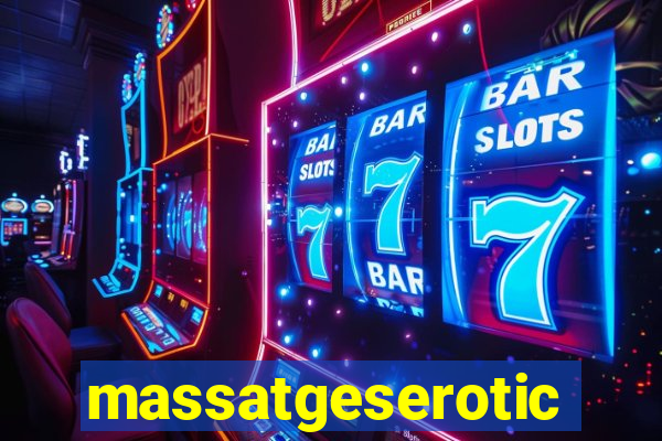 massatgeserotics