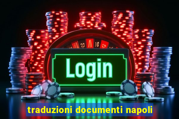 traduzioni documenti napoli