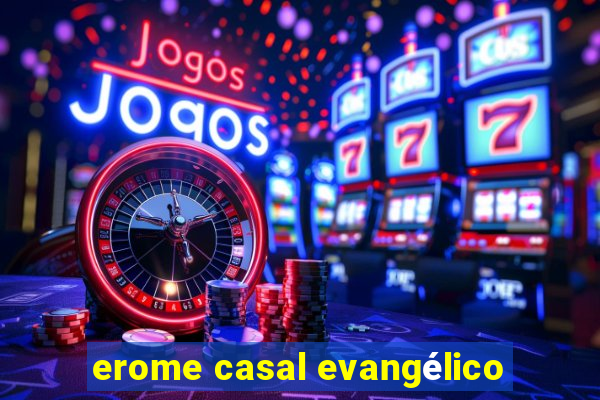 erome casal evangélico