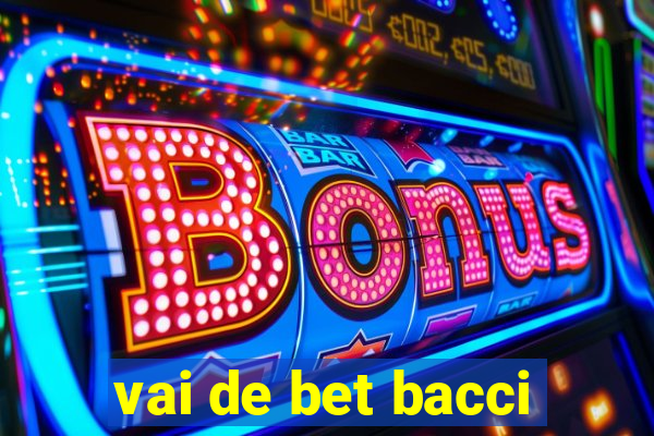 vai de bet bacci